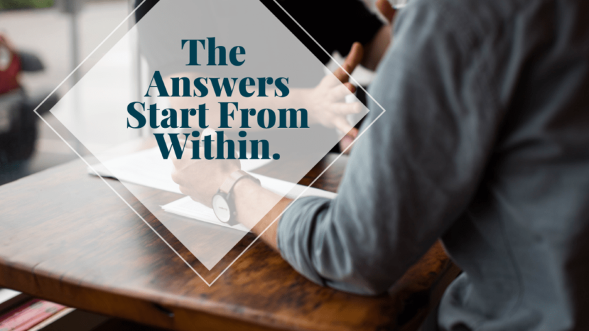 Photograph with text overlay saying "The Answers Start From Within."